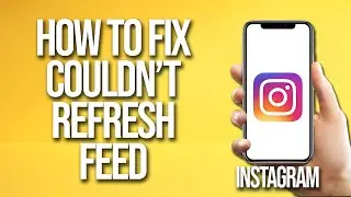 How To Fix Instagram Couldn't Refresh Feed