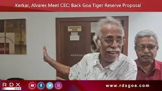 Kerkar, Alvares Meet CEC; Back Goa Tiger Reserve Proposal