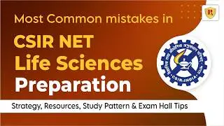 Most Common Mistakes in CSIR NET Life Sciences Preparation | Strategy, Resources, Study Pattern