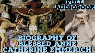 Blessed Anne Catherine Emmerich Biography (Full Audiobook)