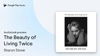 The Beauty of Living Twice by Sharon Stone &middot; Audiobook preview