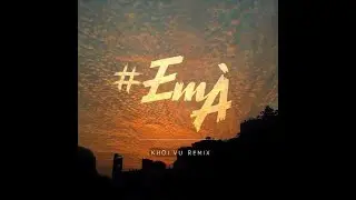EM &Agrave; - Khoi Vu (OFFICIAL REMAKE)