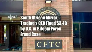 South African Mirror Trading's CEO Fined $3.4B by U.S. in Bitcoin Forex Fraud Case