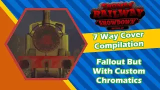 Fallout But With Custom Chromatics || Thomas Railway Showdown - 7-Way Cover Compilation