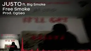 JU5TO ft. Big Smoke - Free Smoke