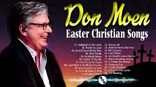 Best Don Moen Easter Christian Songs 2022 Collection🙏Reflection Praise and Worship Songs Nonstop