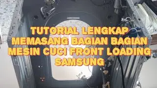 Tutorial Lengkap Pasang Bagian Mesin Cuci Front Loading Samsung Eco Bubble