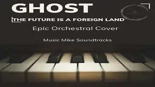 Ghost - The Future Is A Foreign Land - Epic Orchestral Cover