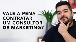 Vale a pena contratar um Consultor de Marketing?
