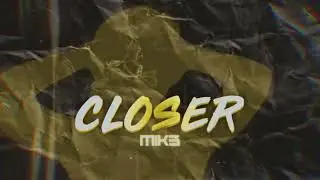 MIK3 - Closer