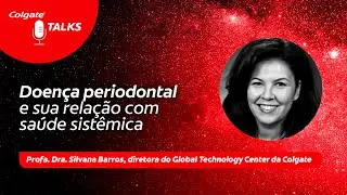 Doença Periodontal e Sua Relação com a Saúde Sistêmica | Colgate Talks