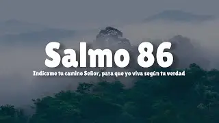 Salmo 86 | Indícame tu camino Señor, para que yo viva según tu verdad