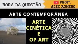 QUESTÃO 22  - ARTE CONTEMPORÂNEA  - ARTE CINÉTICA E OP ART