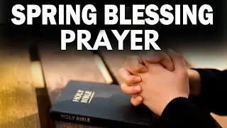 A Prayer in Spring Blessing | Daily Prayers #prayers #daily #powerful