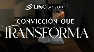 Convicci&oacute;n Que Transforma | LifeCity at Home | Lead Pastor Joseph Daniel