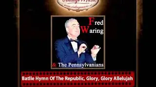 Fred Waring & The Pennsylvanians  &ndash; Batlle Hymn Of The Republic, Glory, Glory Allelujah