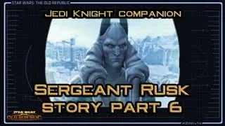 SWTOR Sergeant Rusk Story part 6: Tactics