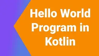 Hello World Program in Kotlin Programming Language | Kotlin Tutorial Series | Kotlin Android