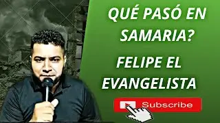 El evangelio en Samaria Felipe bajo la unción.