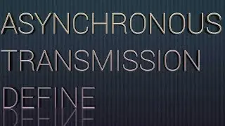 ASYNCHRONOUS TRANSMISSION DEFINE