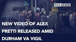 Vigil for Alex Pretti held outside Durham VA; video of previous encounter with Pretti released