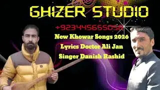 Khowar New Song 2026..lyrics Doctor Ali Jan !!!Singer Danish Rashid..chitralii Song 2026