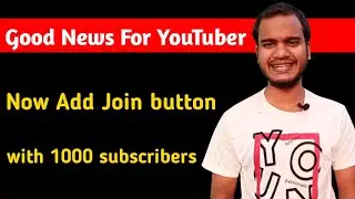 Good news for YouTube creators, Now you can add join button with 1000 subscribers