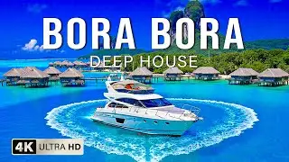 Bora Bora 4K 🌊 Turquoise Waters, Overwater Bungalows & Exotic Island Views with Deep House Chill