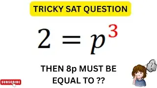 **2=P Cubed** (2=P^3), then 8p must be equal to??