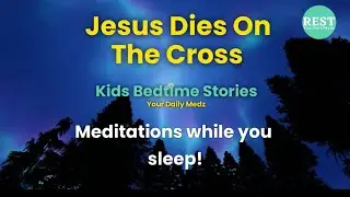 Jesus Dies on the Cross | Childrens Bedtime Bible Stories | Kids Sleep Meditations | Audio Bible
