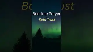 Bedtime Prayer for Bold Trust #prayer #Shorts #God #Jesus #Faith #Gratitude