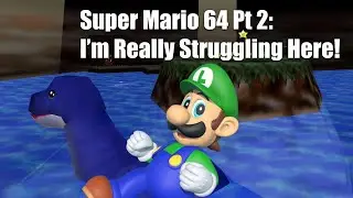 Super Mario 64 Pt 2: I'm Really Struggling Here!
