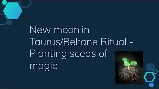 New moon in Taurus/Beltane Ritual - Planting seeds of magic