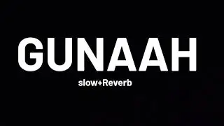 Gunaah - Blood money song  | Slowed + Reverb | 2023