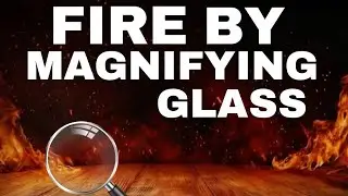 WE MAKE FIRE BY MAGNIFYING GLASS 