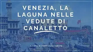 Venezia, la laguna nelle vedute di Canaletto