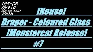 IGS-DB Music Session 2015 - [House] Draper - Coloured Glass [Monstercat Release] #7