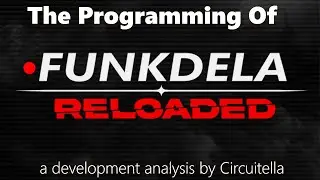 Funkdela: Reloaded Development History | Circuitella's Perspective (Main Coder) for Development