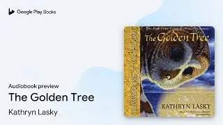 The Golden Tree by Kathryn Lasky &middot; Audiobook preview