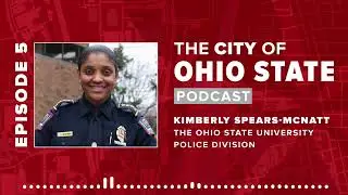 City of Ohio State Podcast Episode 5: Safety with Kimberly Spears-McNatt