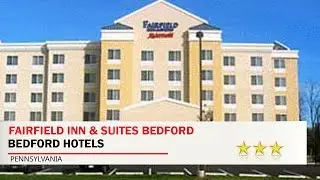 Fairfield Inn & Suites Bedford - Bedford Hotels, Pennsylvania