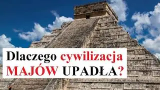 Dlaczego cywilizacja MAJÓW upadła?
