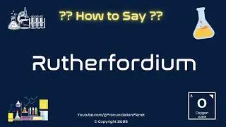 🔬✨ How to Pronounce Rutherfordium? (CORRECTLY) | Pronunciation Planet