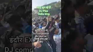 Indore Expo DJ competition DJ Plus banaa India king#video viral 💥🔥💃🕺#viral video