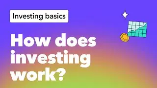 How Investing Works: Grow Today's Money Into Wealth