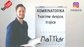 KOMBINATORIKA - tvoríme DVOJICE a TROJICE