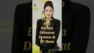 Top 10 Best Dilraba Dilmurat Dramas and TV Shows