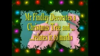 Mr Findlay Decorates a Christmas Tree ... and relates it to maths