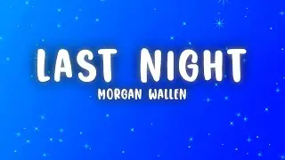 Morgan Wallen - Last Night (Lyrics)