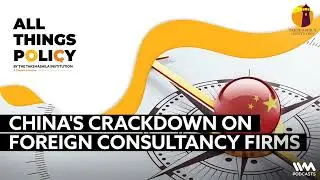 All things Policy : Ep.1068 : China's Crackdown on Foreign Consultancy Firms